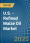 U.S. - Refined Maize (Corn) Oil - Market Analysis, Forecast, Size, Trends and Insights - Product Thumbnail Image