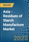 Asia - Residues of Starch Manufacture - Market Analysis, Forecast, Size, Trends and Insights - Product Image