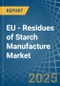 EU - Residues of Starch Manufacture - Market Analysis, Forecast, Size, Trends and Insights - Product Thumbnail Image