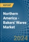 Northern America - Bakers' Wares (No Added Sweetening) - Market Analysis, Forecast, Size, Trends and Insights - Product Image