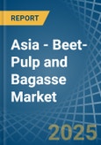 Asia - Beet-Pulp and Bagasse - Market Analysis, Forecast, Size, Trends and Insights- Product Image
