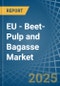 EU - Beet-Pulp and Bagasse - Market Analysis, Forecast, Size, Trends and Insights - Product Image