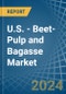 U.S. - Beet-Pulp and Bagasse - Market Analysis, Forecast, Size, Trends and Insights - Product Thumbnail Image