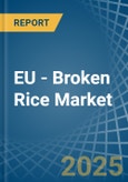 EU - Broken Rice - Market Analysis, Forecast, Size, Trends and Insights- Product Image