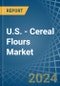 U.S. - Cereal Flours - Market Analysis, Forecast, Size, Trends and Insights - Product Thumbnail Image