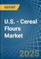 U.S. - Cereal Flours - Market Analysis, Forecast, Size, Trends and Insights - Product Thumbnail Image