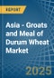 Asia - Groats and Meal of Durum Wheat - Market Analysis, Forecast, Size, Trends and Insights - Product Thumbnail Image