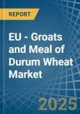 EU - Groats and Meal of Durum Wheat - Market Analysis, Forecast, Size, Trends and Insights- Product Image