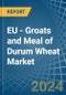EU - Groats and Meal of Durum Wheat - Market Analysis, Forecast, Size, Trends and Insights - Product Image