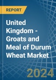 United Kingdom - Groats and Meal of Durum Wheat - Market Analysis, Forecast, Size, Trends and Insights- Product Image