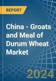 China - Groats and Meal of Durum Wheat - Market Analysis, Forecast, Size, Trends and Insights- Product Image