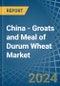 China - Groats and Meal of Durum Wheat - Market Analysis, Forecast, Size, Trends and Insights - Product Thumbnail Image