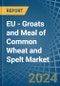 EU - Groats and Meal of Common Wheat and Spelt - Market Analysis, Forecast, Size, Trends and Insights - Product Image