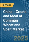 China - Groats and Meal of Common Wheat and Spelt - Market Analysis, Forecast, Size, Trends and Insights- Product Image