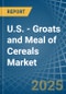 U.S. - Groats and Meal of Cereals (Excluding Wheat) - Market Analysis, Forecast, Size, Trends and Insights - Product Thumbnail Image