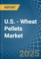 U.S. - Wheat Pellets - Market Analysis, Forecast, Size, Trends and Insights - Product Thumbnail Image