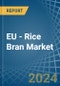 EU - Rice Bran - Market Analysis, Forecast, Size, Trends and Insights - Product Image