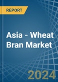 Asia - Wheat Bran - Market Analysis, Forecast, Size, Trends and Insights- Product Image