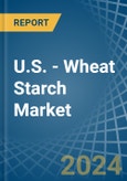 U.S. - Wheat Starch - Market Analysis, Forecast, Size, Trends and Insights- Product Image