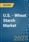 U.S. - Wheat Starch - Market Analysis, Forecast, Size, Trends and Insights- Product Image