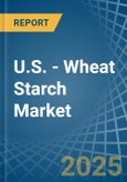 U.S. - Wheat Starch - Market Analysis, Forecast, Size, Trends and Insights- Product Image