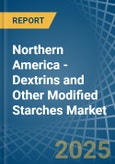 Northern America - Dextrins and Other Modified Starches - Market Analysis, Forecast, Size, Trends and Insights- Product Image