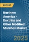 Northern America - Dextrins and Other Modified Starches - Market Analysis, Forecast, Size, Trends and Insights - Product Image