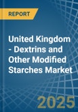United Kingdom - Dextrins and Other Modified Starches - Market Analysis, Forecast, Size, Trends and Insights- Product Image
