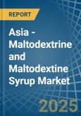 Asia - Maltodextrine and Maltodextine Syrup - Market Analysis, Forecast, Size, Trends and Insights- Product Image