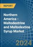 Northern America - Maltodextrine and Maltodextine Syrup - Market Analysis, Forecast, Size, Trends and Insights- Product Image