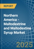 Northern America - Maltodextrine and Maltodextine Syrup - Market Analysis, Forecast, Size, Trends and Insights- Product Image