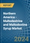 Northern America - Maltodextrine and Maltodextine Syrup - Market Analysis, Forecast, Size, Trends and Insights - Product Image
