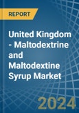 United Kingdom - Maltodextrine and Maltodextine Syrup - Market Analysis, Forecast, Size, Trends and Insights- Product Image