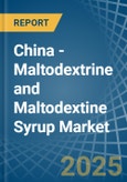 China - Maltodextrine and Maltodextine Syrup - Market Analysis, Forecast, Size, Trends and Insights- Product Image