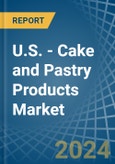 U.S. - Cake and Pastry Products - Market Analysis, Forecast, Size, Trends and Insights- Product Image