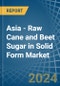 Asia - Raw Cane and Beet Sugar in Solid Form - Market Analysis, Forecast, Size, Trends and insights - Product Thumbnail Image