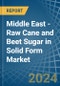 Middle East - Raw Cane and Beet Sugar in Solid Form - Market Analysis, Forecast, Size, Trends and insights - Product Thumbnail Image