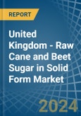 United Kingdom - Raw Cane and Beet Sugar in Solid Form - Market Analysis, Forecast, Size, Trends and insights- Product Image