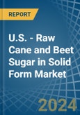 U.S. - Raw Cane and Beet Sugar in Solid Form - Market Analysis, Forecast, Size, Trends and insights- Product Image