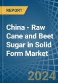 China - Raw Cane and Beet Sugar in Solid Form - Market Analysis, Forecast, Size, Trends and insights- Product Image