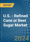 U.S. - Refined Cane or Beet Sugar (Containing Added Flavouring) - Market Analysis, Forecast, Size, Trends and Insights- Product Image
