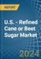 U.S. - Refined Cane or Beet Sugar (Containing Added Flavouring) - Market Analysis, Forecast, Size, Trends and Insights - Product Thumbnail Image