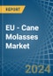 EU - Cane Molasses - Market Analysis, Forecast, Size, Trends and Insights - Product Thumbnail Image