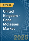 United Kingdom - Cane Molasses - Market Analysis, Forecast, Size, Trends and Insights- Product Image