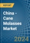 China - Cane Molasses - Market Analysis, Forecast, Size, Trends and Insights - Product Image