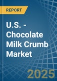 U.S. - Chocolate Milk Crumb - Market Analysis, Forecast, Size, Trends and Insights- Product Image