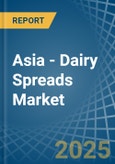 Asia - Dairy Spreads - Market Analysis, Forecast, Size, Trends and Insights- Product Image