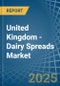 United Kingdom - Dairy Spreads - Market Analysis, Forecast, Size, Trends and Insights - Product Image