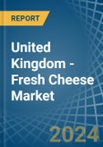 United Kingdom - Fresh Cheese - Market Analysis, Forecast, Size, Trends and Insights- Product Image
