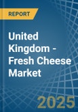 United Kingdom - Fresh Cheese - Market Analysis, Forecast, Size, Trends and Insights- Product Image